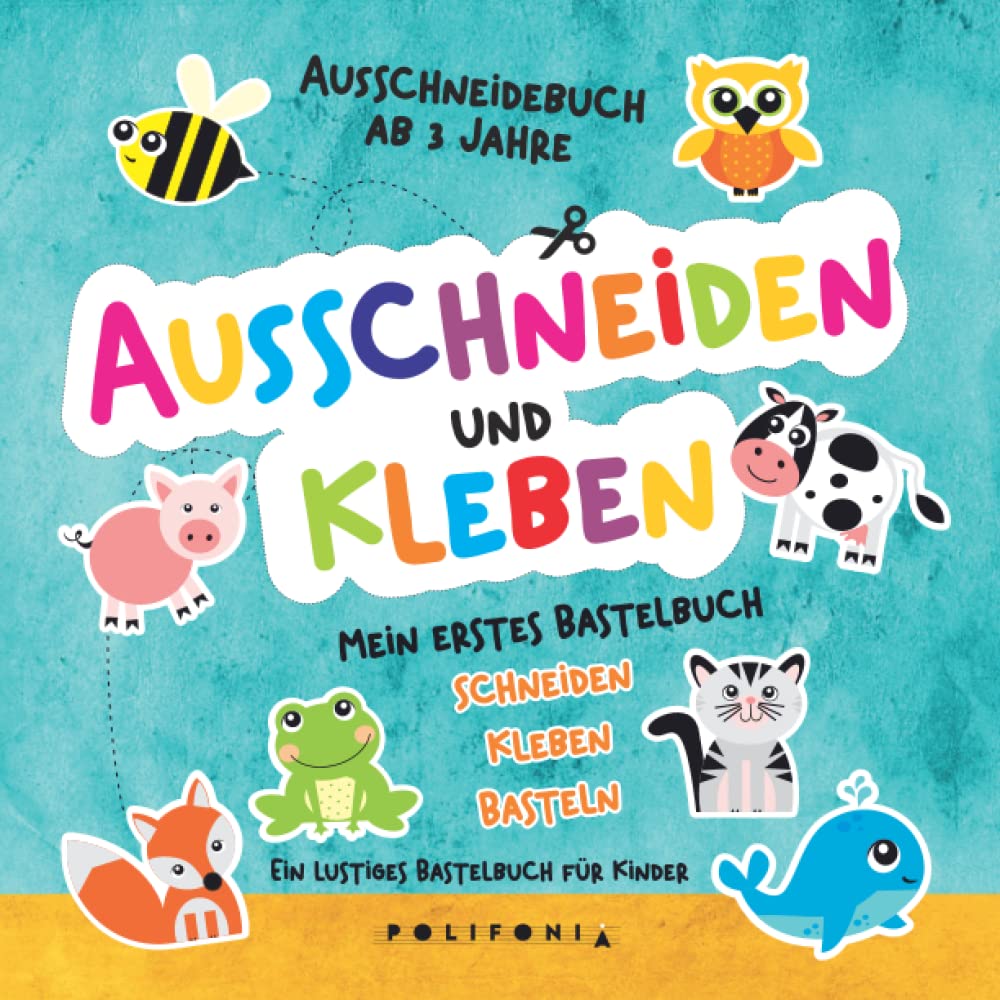 Ausschneidebuch ab 3 Jahre: Mein erstes Bastelbuch ab 3 Jahre mit niedlichen Tieren Schneiden Kleben Basteln lernen mit dem Scherenführerschein für ... und Mädchen im Kindergarten Ausschneiden book