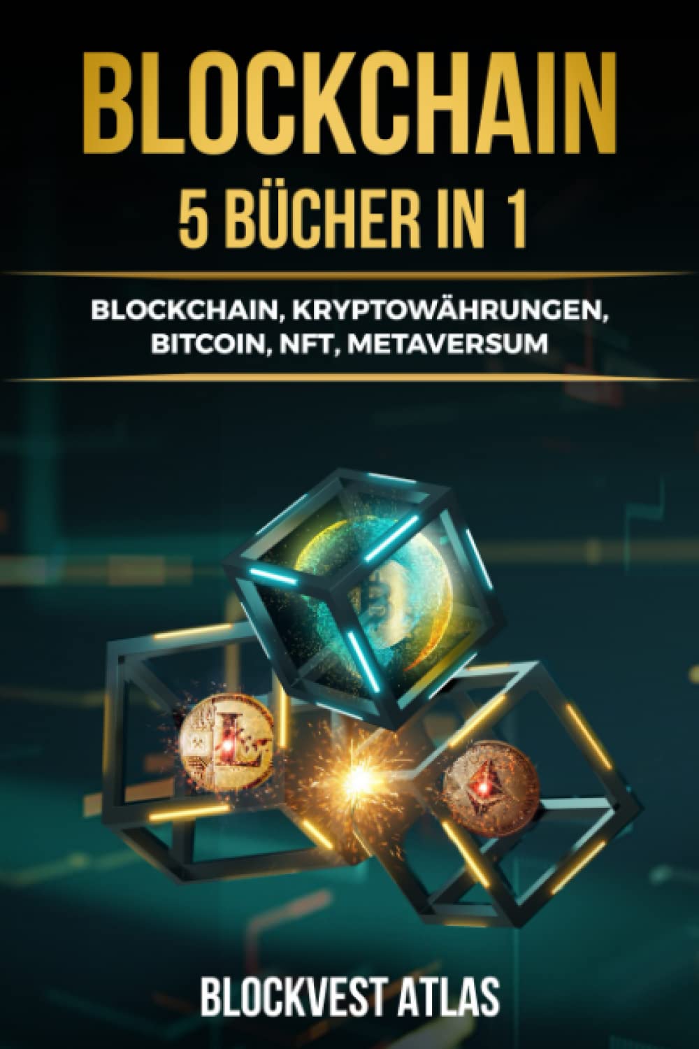 Blockchain: (5 bücher in 1) Blockchain, Kryptowährungen, Bitcoin, NFT, Metaversum. Alles, was Sie wissen müssen, um in Ihre Zukunft zu investieren Business, Finance & Career