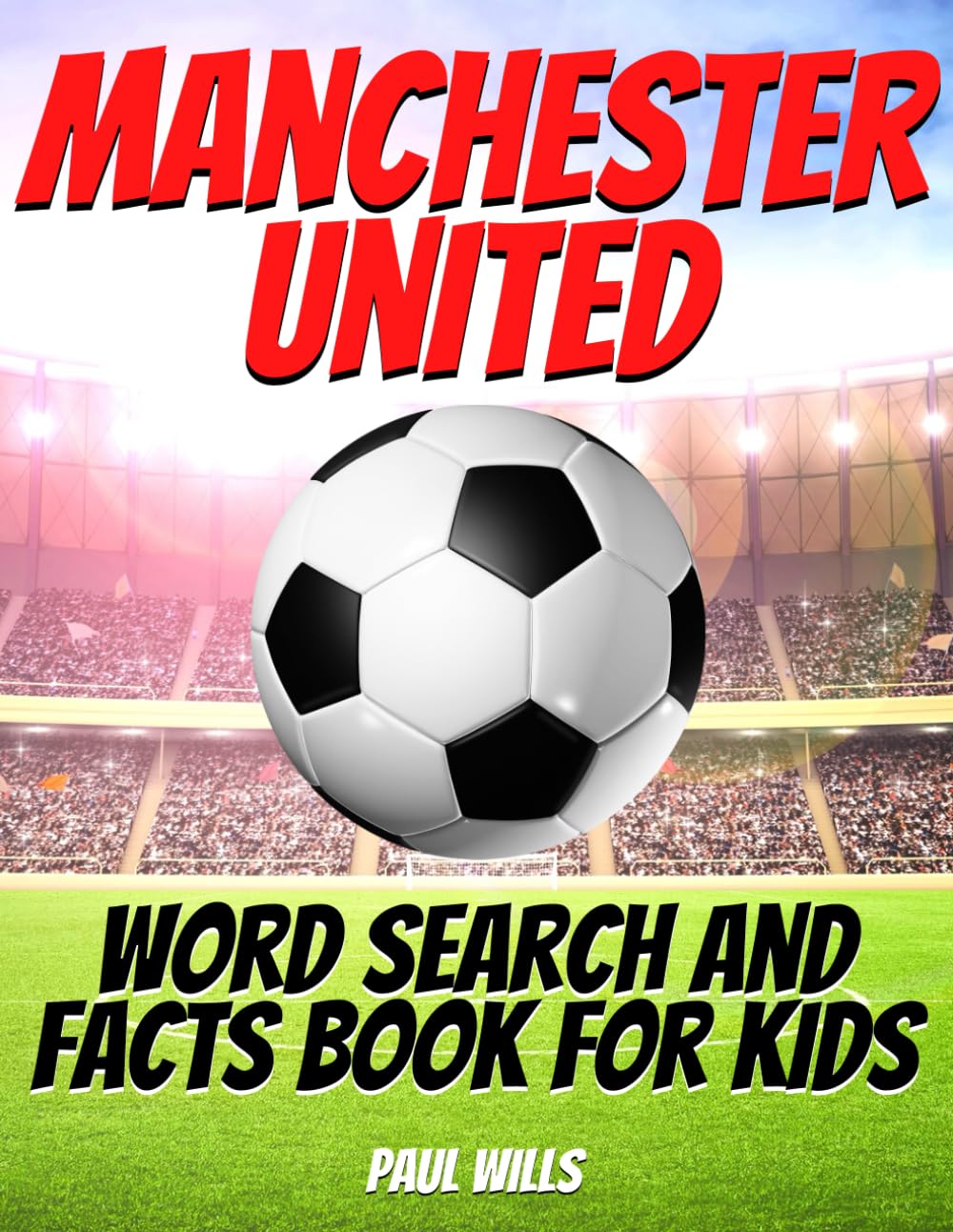 Manchester United Word Search and Facts Book For Kids: A Man Utd Football Activity Book For Kids Leisure & Fun