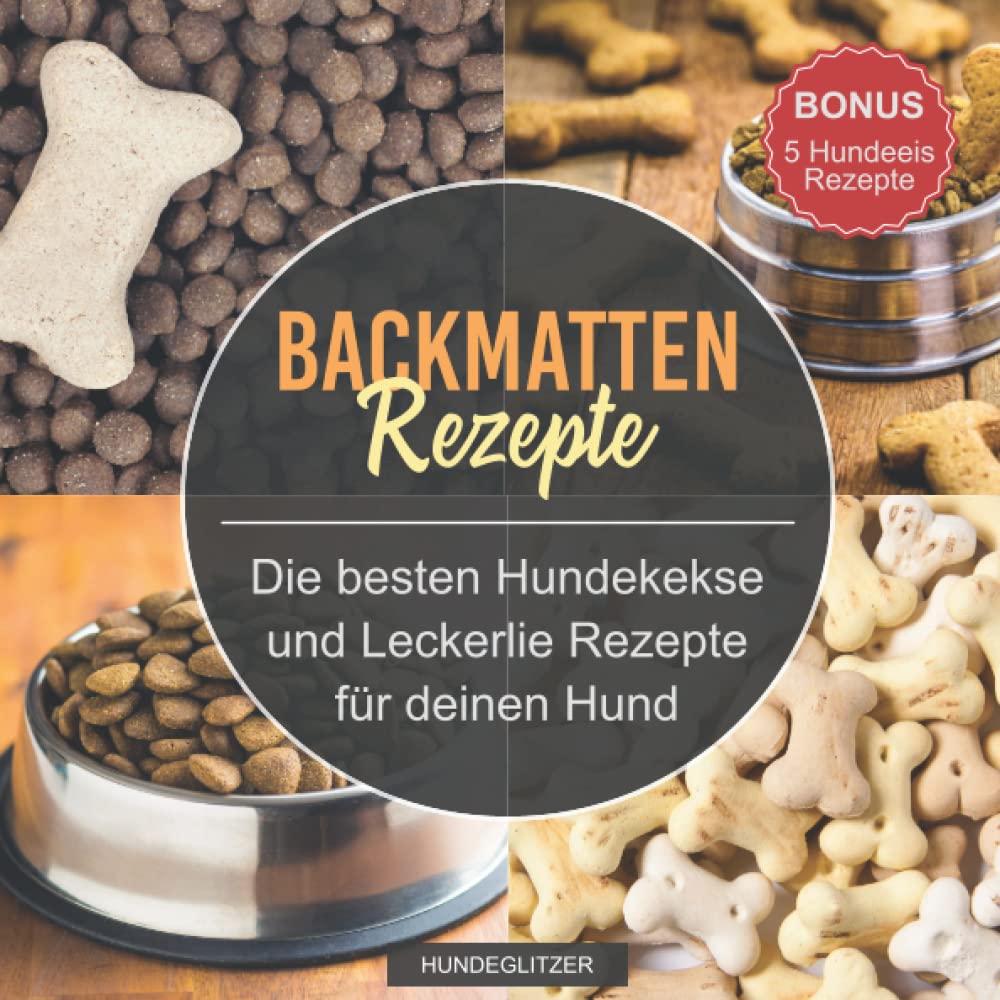 Backmatten Rezepte: Die besten Hundekekse und Leckerlie Rezepte für deinen Hund | Backbuch mit vielen Gesunden Rezepten zum selber backen Pets