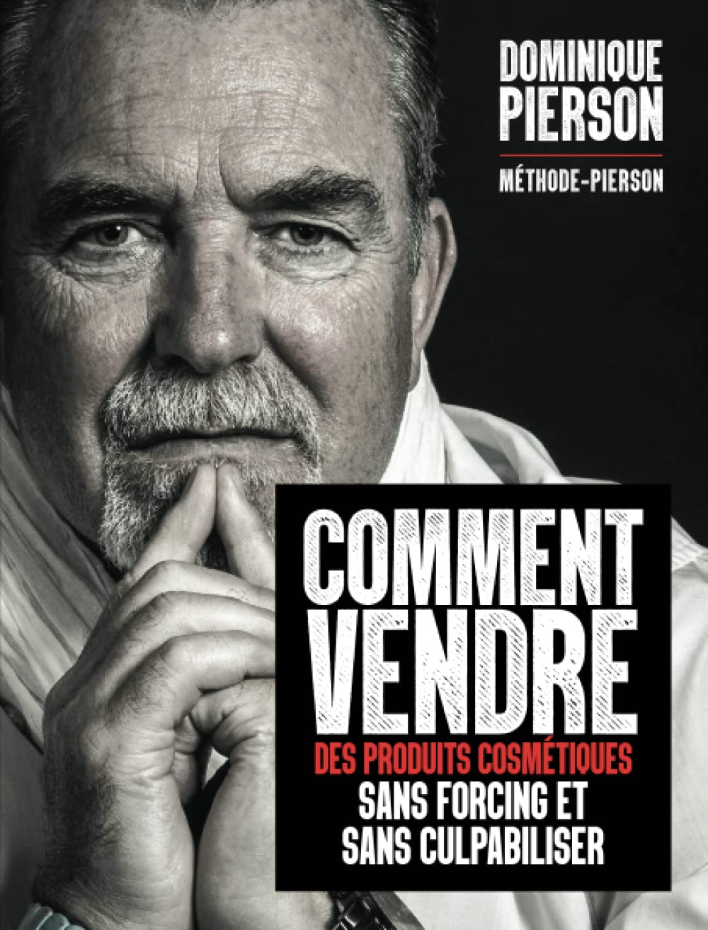 COMMENT VENDRE DES PRODUITS COSMÉTIQUES SANS FORCING ET SANS CULPABILISER: Méthode-Pierson Health, Nutrition & Fitness