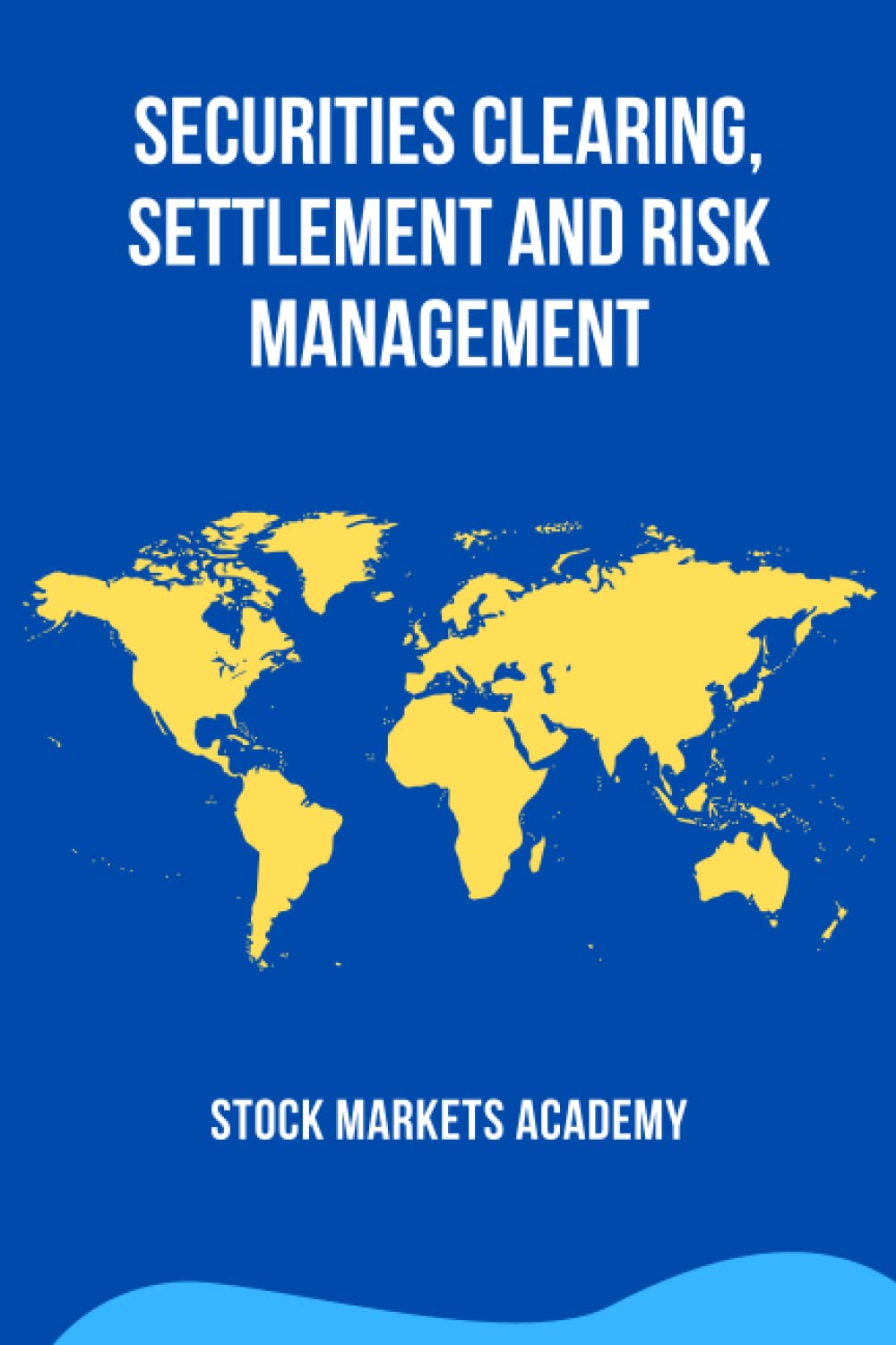 Securities Clearing, Settlement and Risk Management: Post-trade Infrastructure Business, Finance & Career