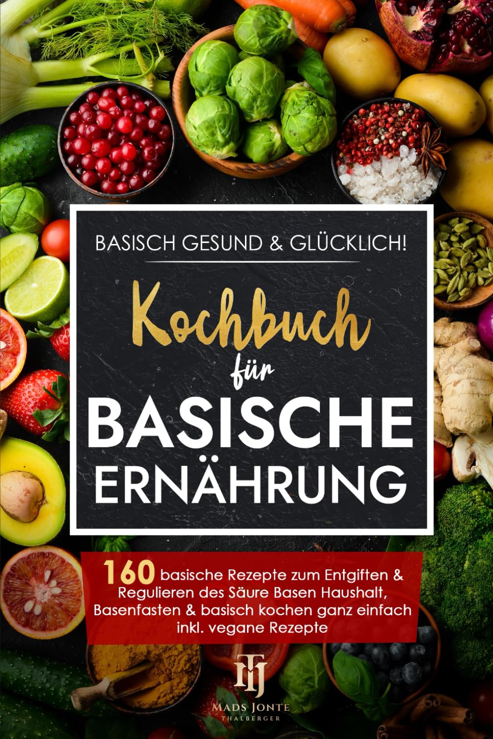 Basisch gesund & glücklich! Kochbuch für basische Ernährung: 160 basische Rezepte zum Entgiften & Regulieren des Säure Basen Haushalt, Basenfasten & basisch kochen ganz einfach inkl. vegane Rezepte Leisure, Home & Garden