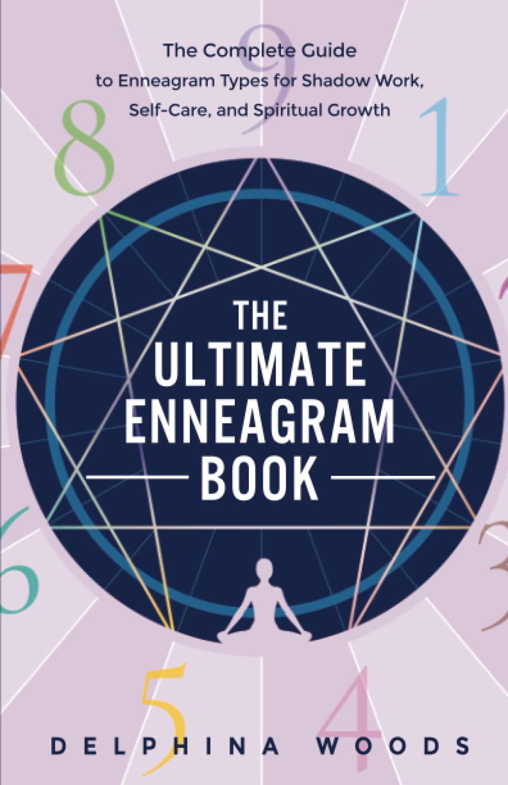 The Ultimate Enneagram Book: The Complete Guide to Enneagram Types for Shadow Work, Self-Care, and Spiritual Growth book