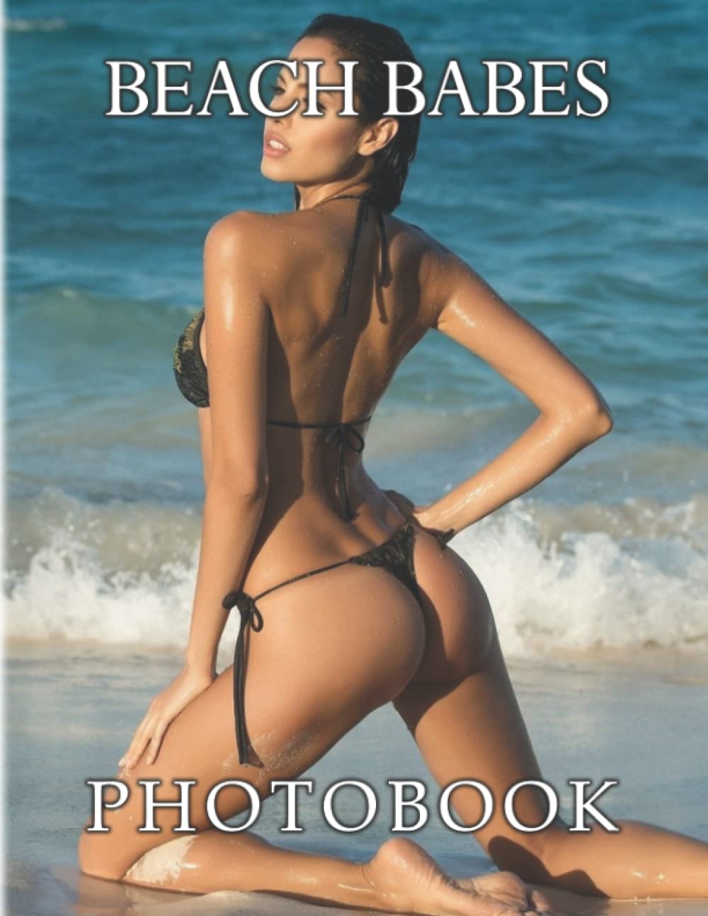 Beach Babes Photo Book: Funny Gag Gift For Boys, Men And Husband To Decor With 40 Sexy Girls On Beach Photos Insides! Photography