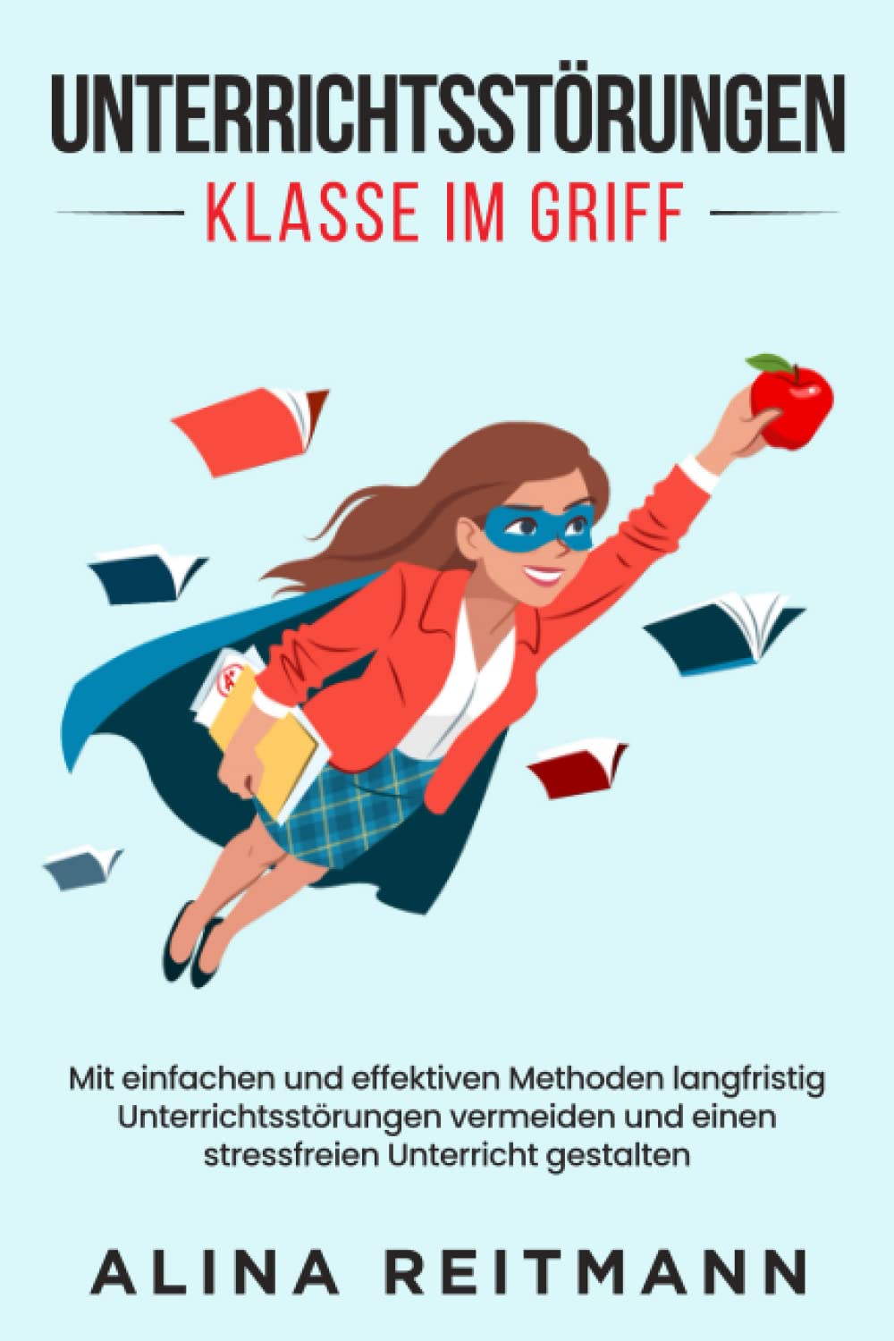 Unterrichtsstörungen - Klasse im Griff: Mit einfachen und effektiven Methoden langfristig Unterrichtsstörungen vermeiden und einen stressfreien Unterricht gestalten Business, Finance & Career