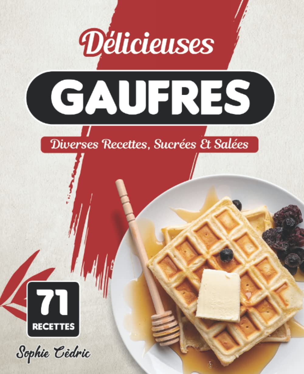 Délicieuses Gaufres: Diverses Recettes, Sucrées Et Salées Cooking & Enjoying