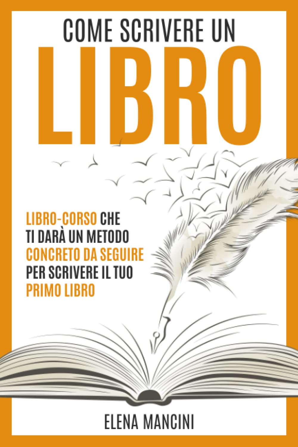 Come scrivere un libro: Libro-corso che ti darà un metodo concreto da seguire per scrivere il tuo primo libro Media & Communication