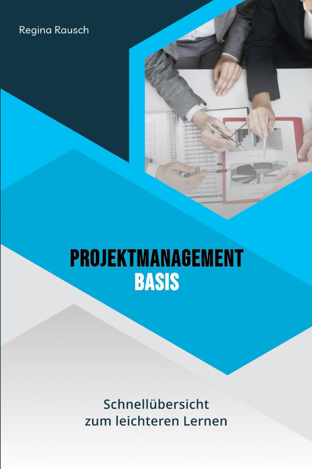 Projektmanagement Basis: Schnellübersicht zum leichten Lernen Business, Finance & Career