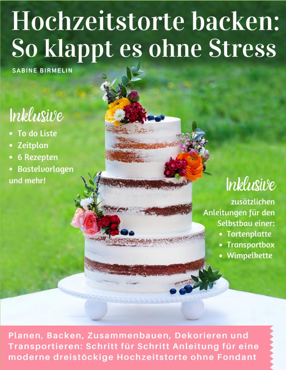 Hochzeitstorte backen: So klappt es ohne Stress: Planen, Backen, Zusammenbauen, Dekorieren und Transportieren: Schritt für Schritt Anleitung für eine moderne dreistöckige Hochzeitstorte ohne Fondant book