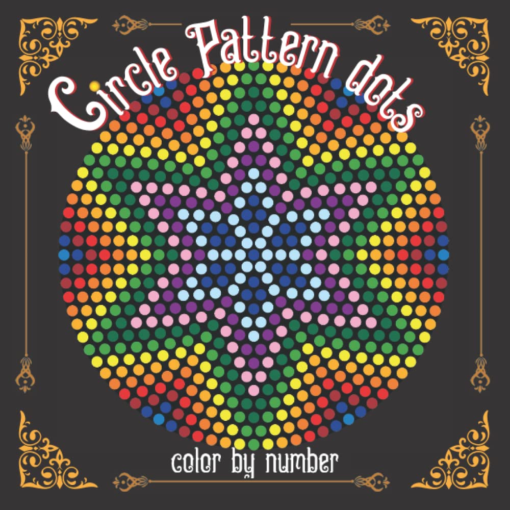 Circle Pattern Dots Color by Number: Coloring Book for Kids, Teens and Adults for Stress Relief and Relaxation Film, Art & Culture
