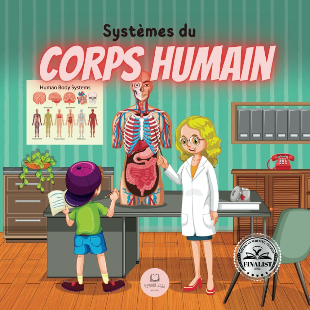 Les Systèmes du Corps Humain Expliquée aux Enfants: Découvrez comment ils fonctionnent, comment ils sont constitués, en quoi ils consistent... et bien plus encore ! book