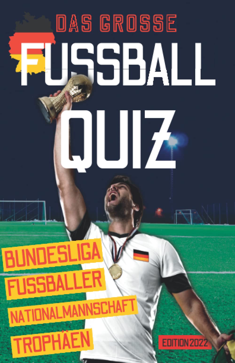 Das große Fussball Quiz: Fußball Geschenke für Männer & Jungen. Quiz-Buch mit Fragen zu WM, EM, Nationalmannschaft, Deutsche Liga, Fußballspieler, Stadien, Fakten, Rekorden Leisure & Fun