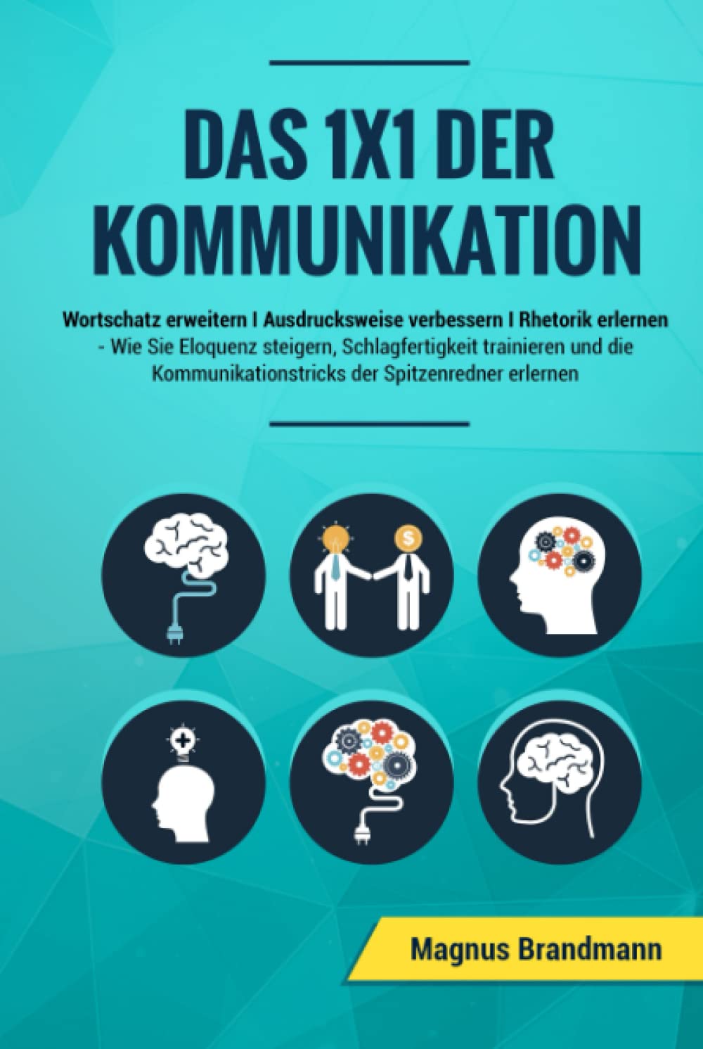 Das 1x1 der Kommunikation: Wortschatz erweitern I Ausdrucksweise verbessern I Rhetorik erlernen: Wie Sie Eloquenz steigern, Schlagfertigkeit ... der Spitzenredner erlernen book