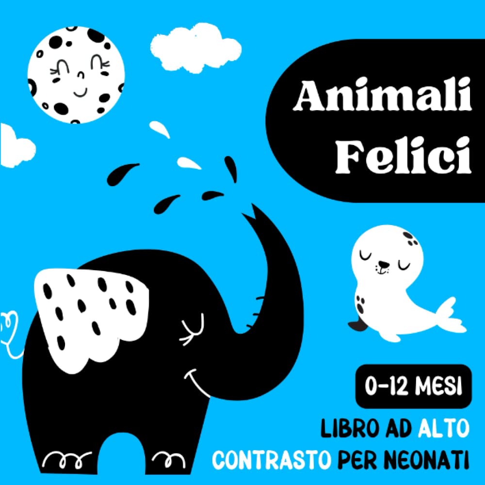Animali Felici, Libro ad Alto Contrasto per Neonati 0-12 Mesi: Immagini in Bianco e Nero per Stimolare lo Sviluppo Visivo, Cognitivo e Sensoriale del Bebè, Idea Regalo per Neomamme book