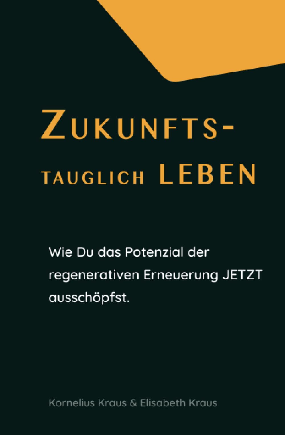 Zukunftstauglich leben: Wie Du das Potenzial der regenerativen Erneuerung JETZT ausschöpfst. Natural Sciences