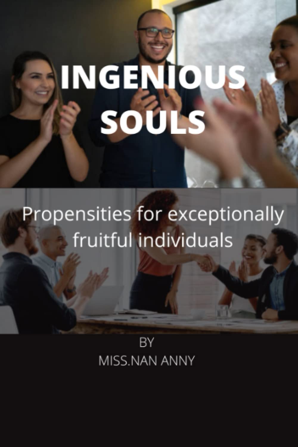 INGENIOUS SOULS: Propensities for exceptionally fruitful individuals Business, Finance & Career