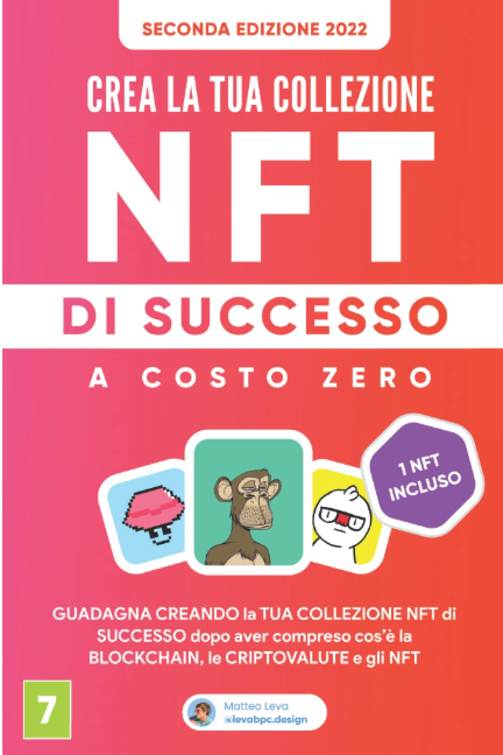 NFT: Crea la Tua Collezione NFT di Successo a Costo Zero: La guida completa per principianti al mondo degli NFT e del Metaverso, delle Blockchain e ... per Guadagnare grazie all’arte digitale Business, Finance & Career