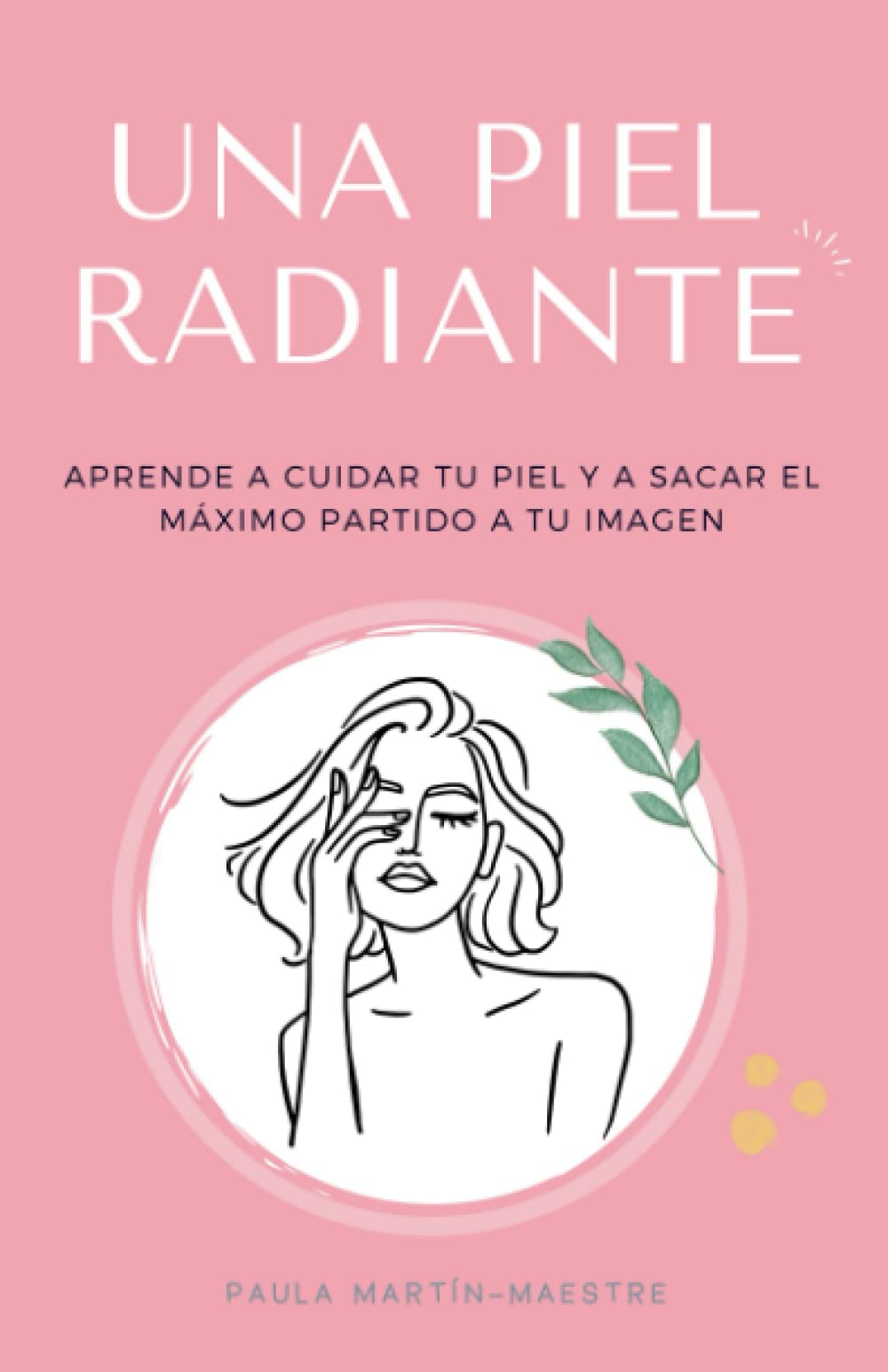 Una piel radiante: Aprende a cuidar tu piel y a sacar el máximo partido a tu imagen (Guía de belleza) book