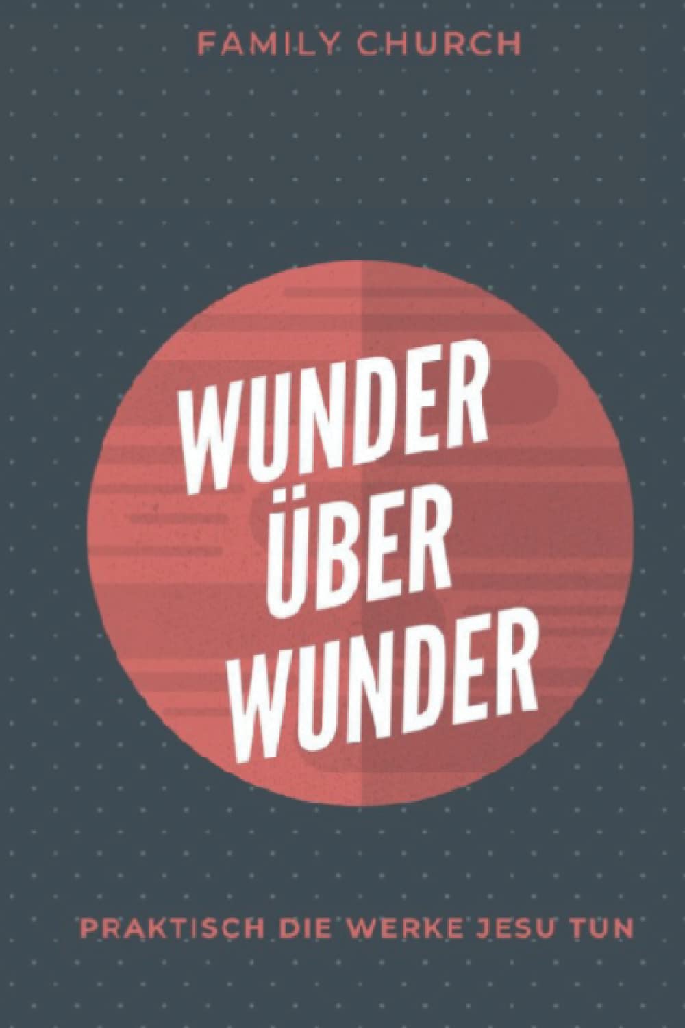 Wunder über Wunder: Praktisch die Werke Jesu tun Religion & Esotericism