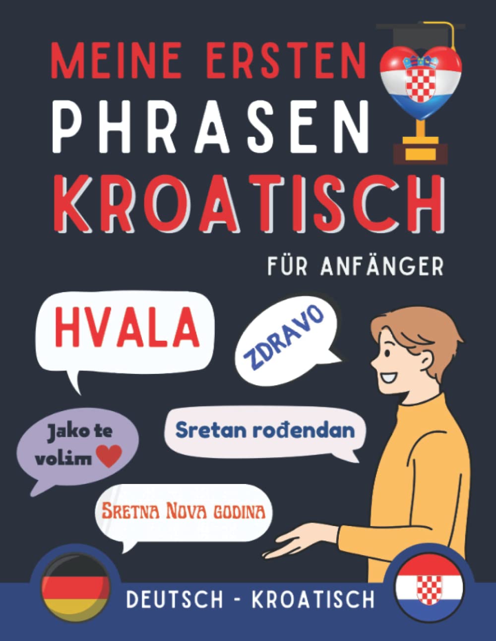 Meine ersten Phrasen Kroatisch: Lernen Sie die 100 häufigsten Redewendungen der kroatischen Sprache, Zweisprachiges Buch Deutsch-Kroatisch, Kroatische ... Anfänger, Kroatisch für Erwachsene und Kinder Foreign Languages ​​& Dictionaries