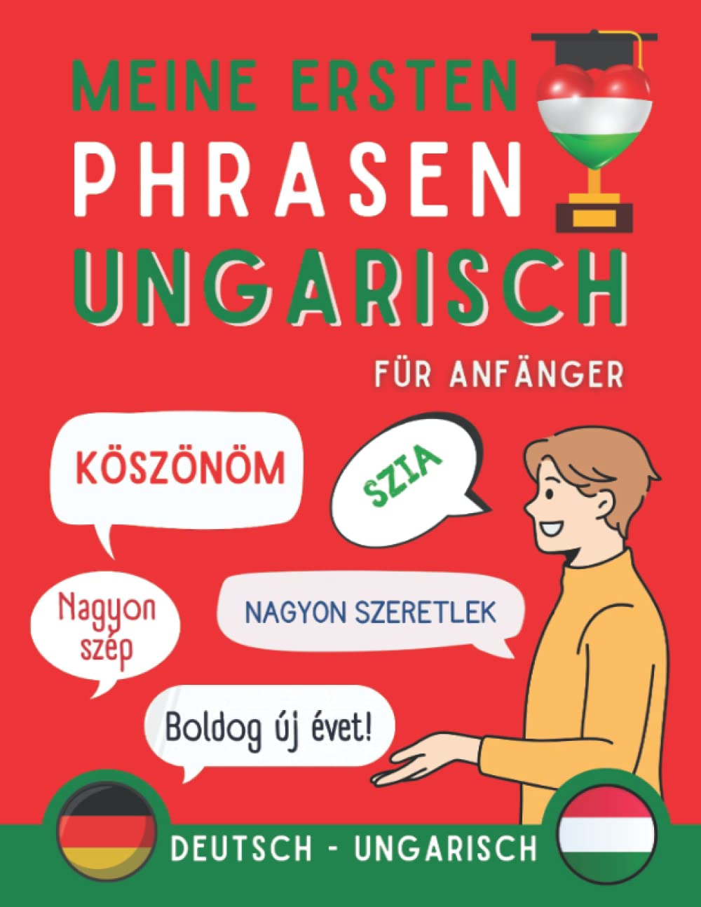 Meine ersten Phrasen ungarisch: Lernen Sie 100 am häufigsten verwendete Sätze in der ungarischen Sprache, Zweisprachiges Buch Deutsch-Ungarisch, ... Anfänger, Ungarisch für Erwachsene und Kinder Foreign Languages ​​& Dictionaries