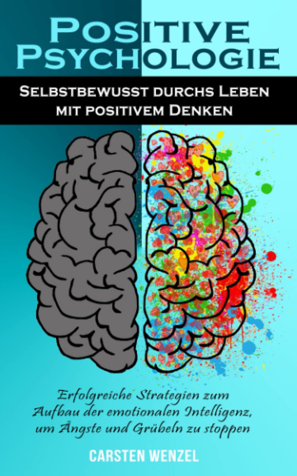 POSITIVE PSYCHOLOGIE: Selbstbewusst durchs Leben mit positivem Denken. Erfolgreiche Strategien zum Aufbau der emotionalen Intelligenz, um Ängste und Grübeln zu stoppen Medicine