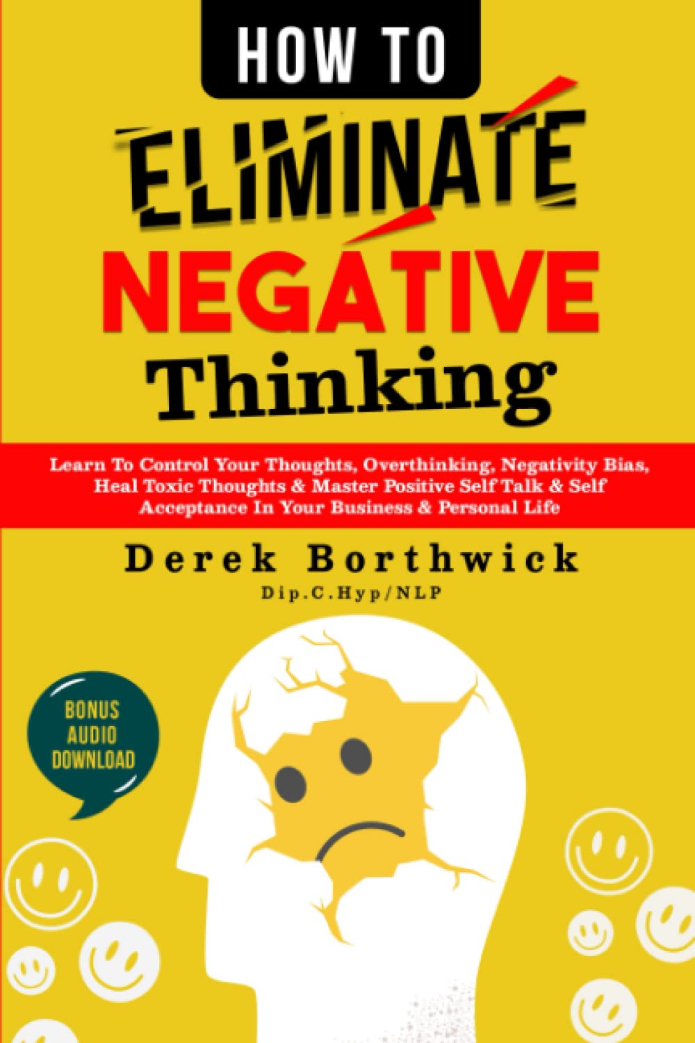 How to Eliminate Negative Thinking: Learn To Control Your Thoughts, Overthinking, Negativity Bias, Heal Toxic Thoughts & Master Positive Self Talk & Self Acceptance In Your Business & Personal Life Lifestyle