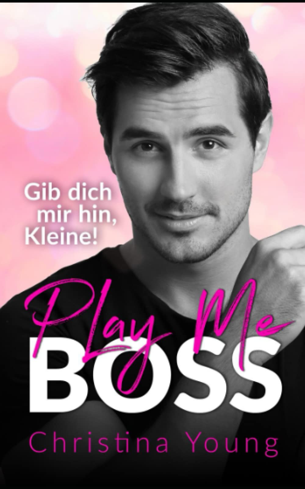 Play Me BOSS – Gib dich mir hin, Kleine! (Boss Billionaire Romance, Band 7) Contemporary Romance