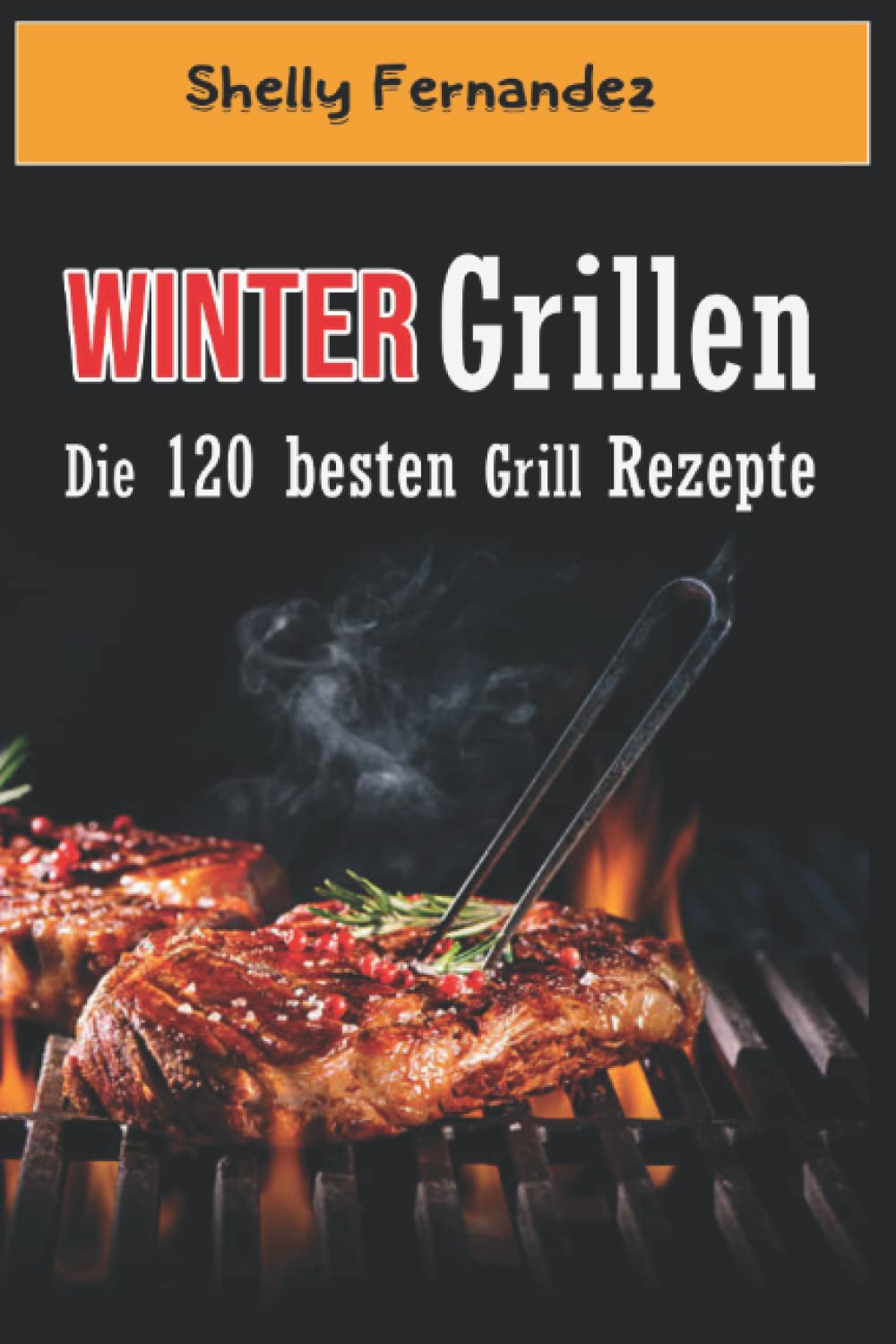 Wintergrillen: Die 120 besten Grillrezepte Cooking & Enjoying