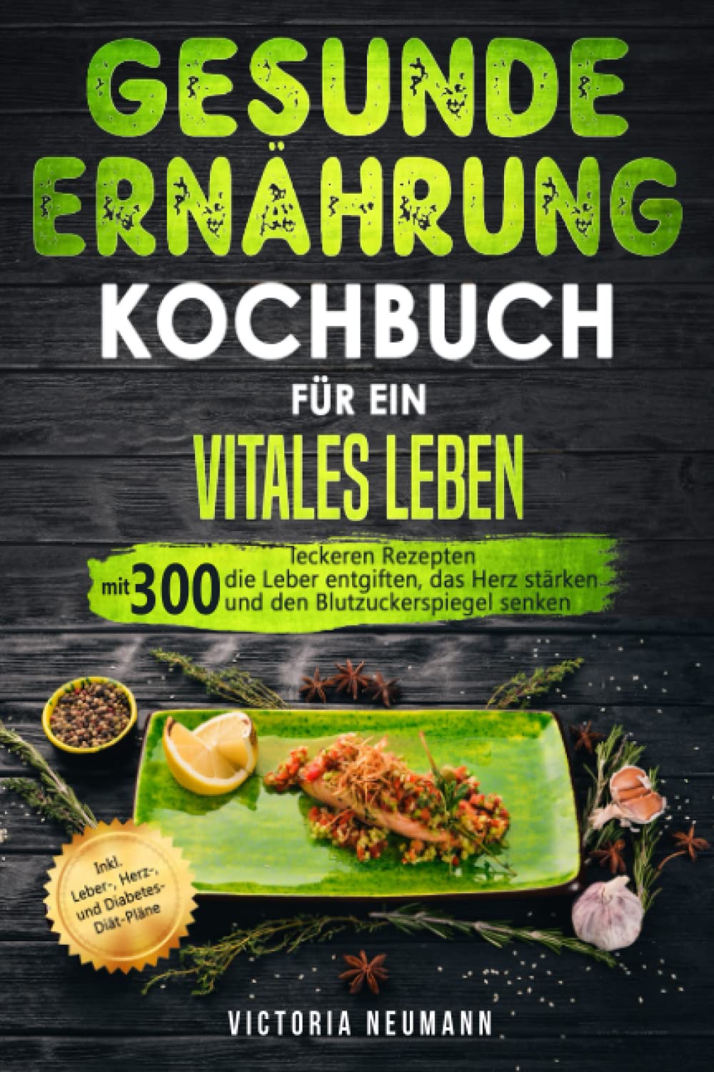 Gesunde Ernährung Kochbuch für ein vitales Leben: Mit 300 leckeren Rezepten die Leber entgiften, das Herz stärken und den Blutzuckerspiegel senken. Inkl. Leber-, Herz-, und Diabetes-Diät-Pläne Medicine
