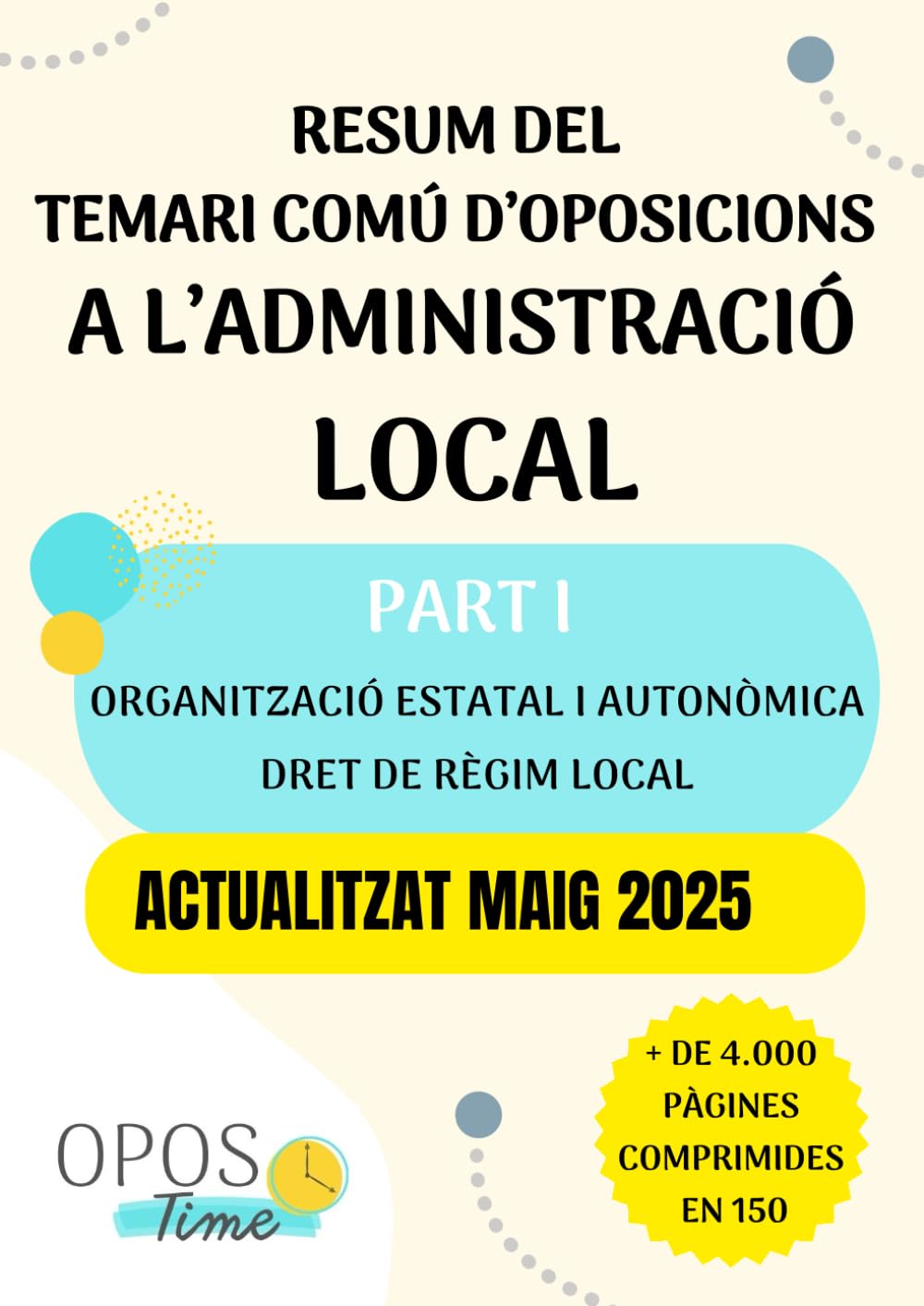 OPOSTIME. RESUM DEL TEMARI COMÚ D’OPOSICIONS A L’ADMINISTRACIÓ PÚBLICA LOCAL (PART I): Organització estatal i autonòmica, Dret de règim local, ... pressupostari, LOPD i altres. ACTUALITZATS book