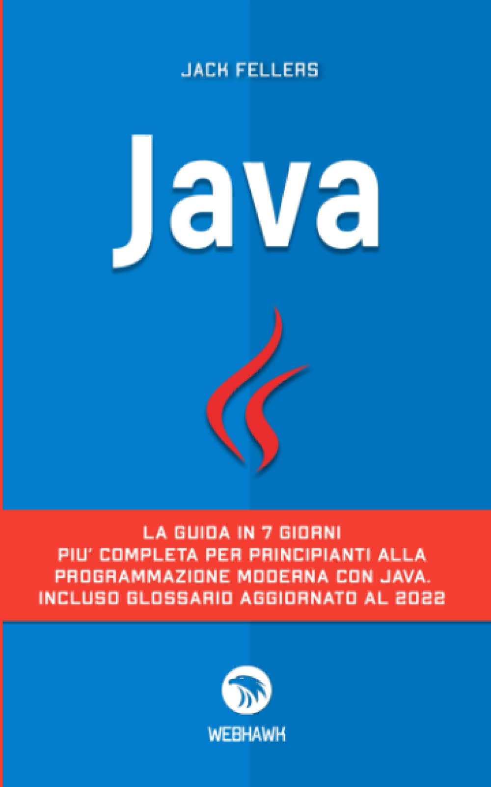 JAVA: La guida in 7 giorni più completa per principianti alla programmazione moderna con java. Incluso glossario aggiornato al 2022 Computer Science