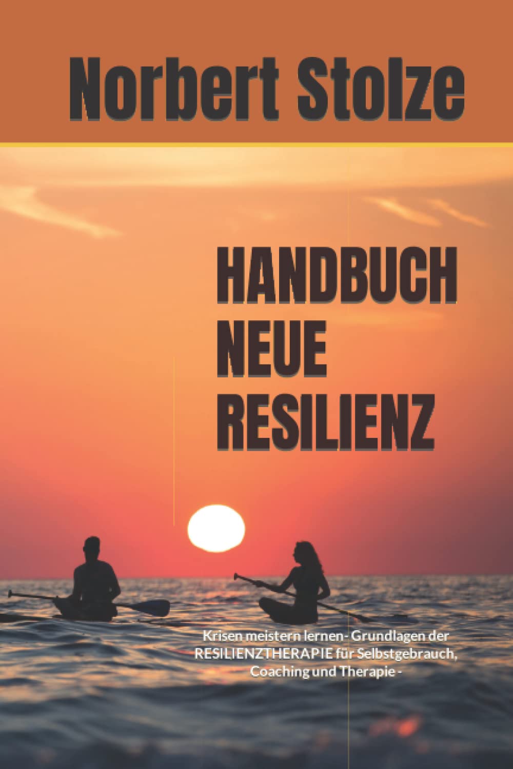 HANDBUCH NEUE RESILIENZ: Krisen meistern lernen- Grundlagen der RESILIENZTHERAPIE für Selbstgebrauch, Coaching und Therapie - book