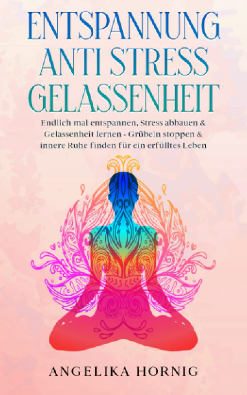 Entspannung | Anti Stress | Gelassenheit: Endlich mal entspannen, Stress abbauen & Gelassenheit lernen - Grübeln stoppen & innere Ruhe finden für ein ... über Stress Entspannung Gelassenheit, Band 1) Business, Finance & Career