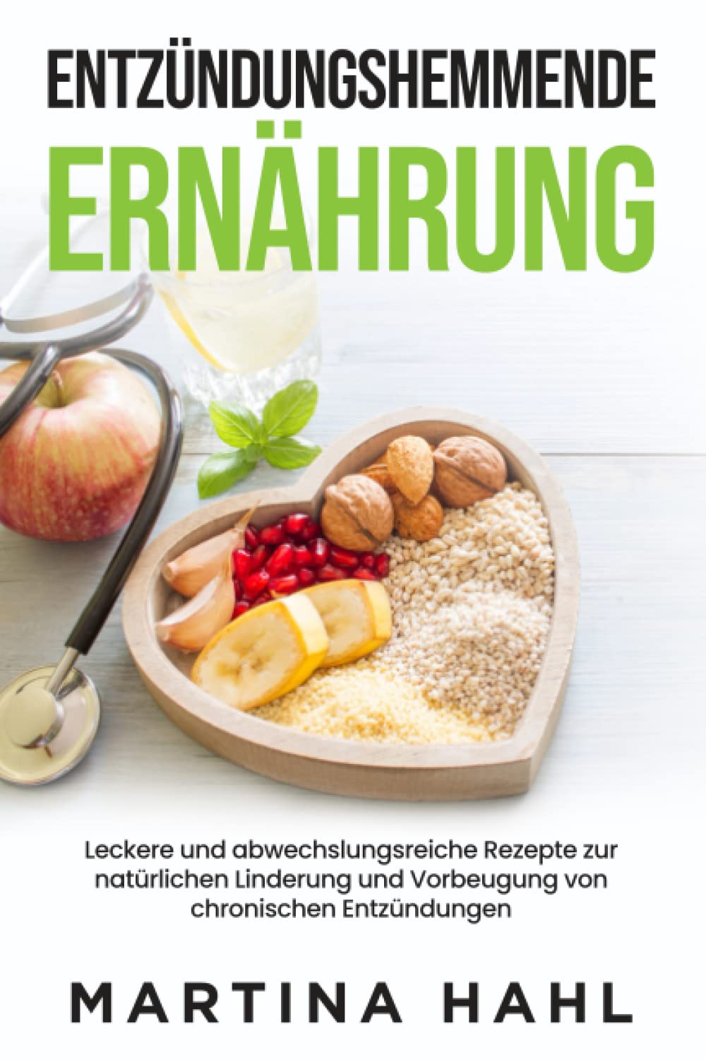 Entzündungshemmende Ernährung: Leckere und abwechslungsreiche Rezepte zur natürlichen Linderung und Vorbeugung von chronischen Entzündungen Health, Nutrition & Fitness