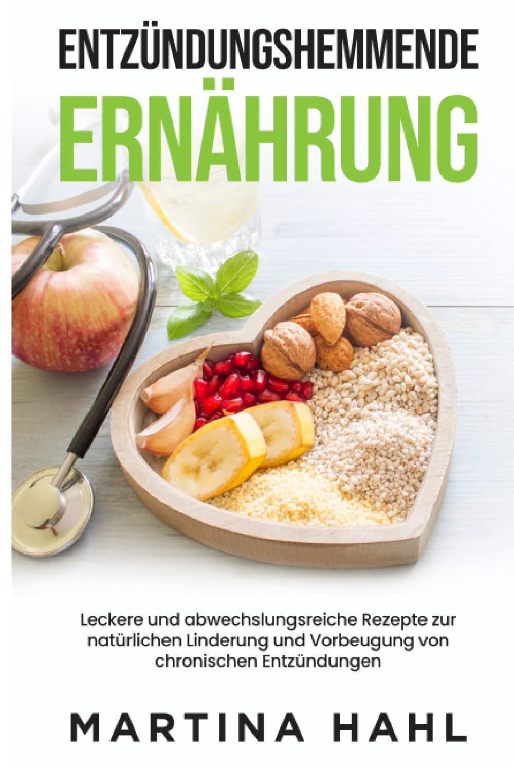 Entzündungshemmende Ernährung: Leckere und abwechslungsreiche Rezepte zur natürlichen Linderung und Vorbeugung von chronischen Entzündungen Health, Nutrition & Fitness