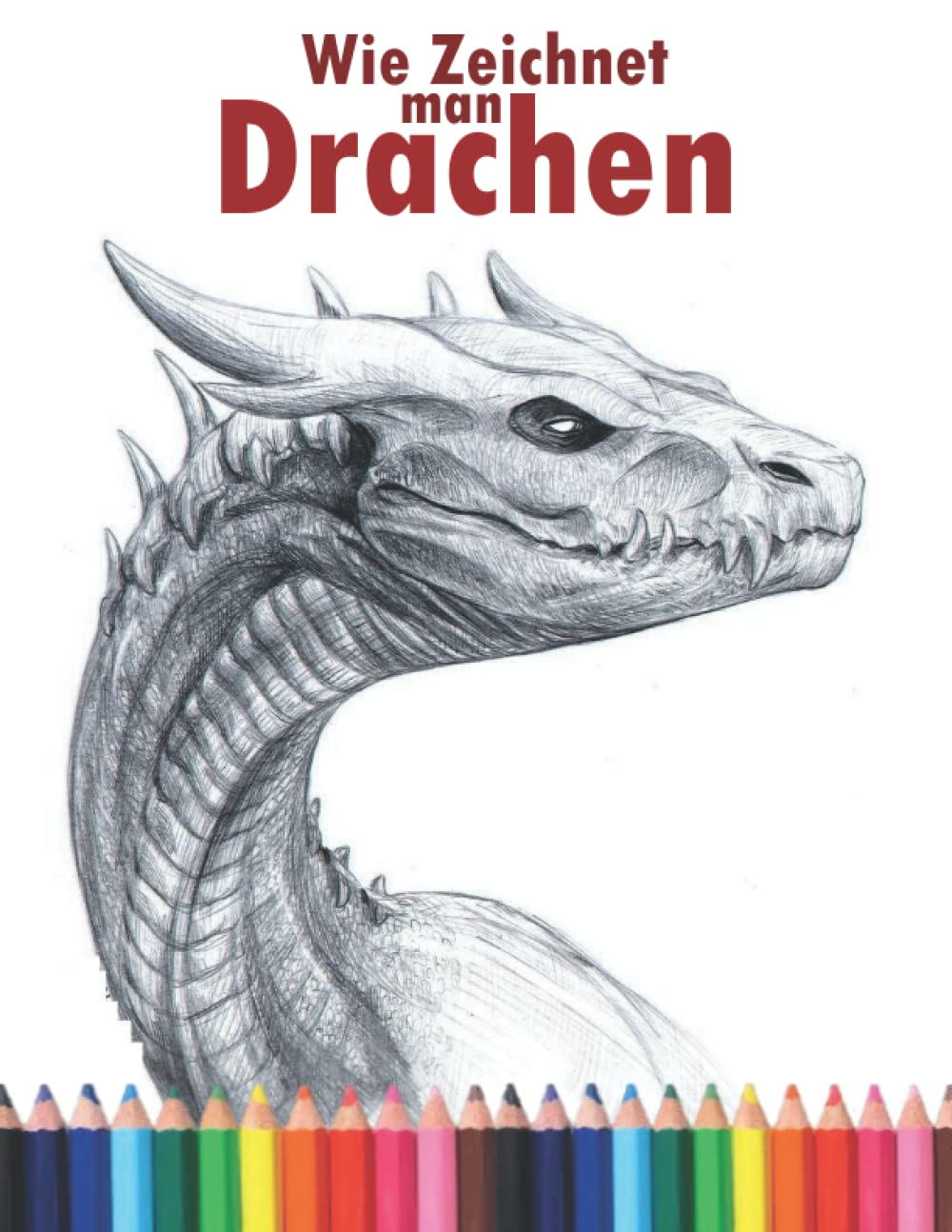 Wie zeichnet man Drachen: Die Schritt-für-Schritt-Anleitung zum Zeichnen von Drachen für Erwachsene und Kinder, Jungen und Mädchen jeden Alters. Non-fiction