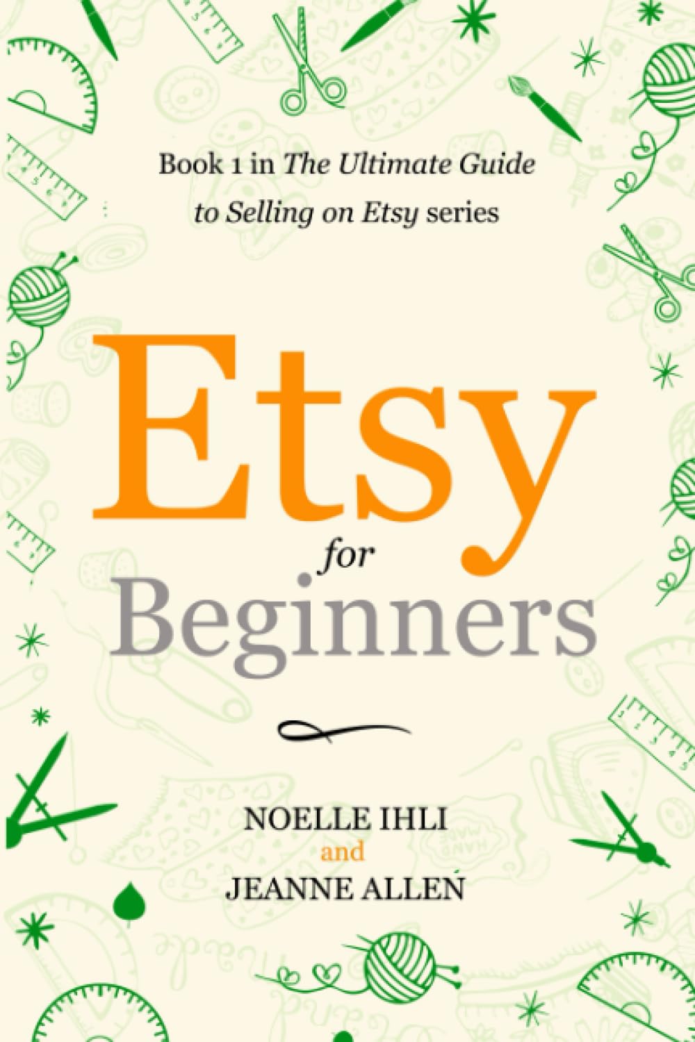 Etsy for Beginners: Book 1 in The Ultimate Guide to Selling on Etsy Series Hobbies & Crafts