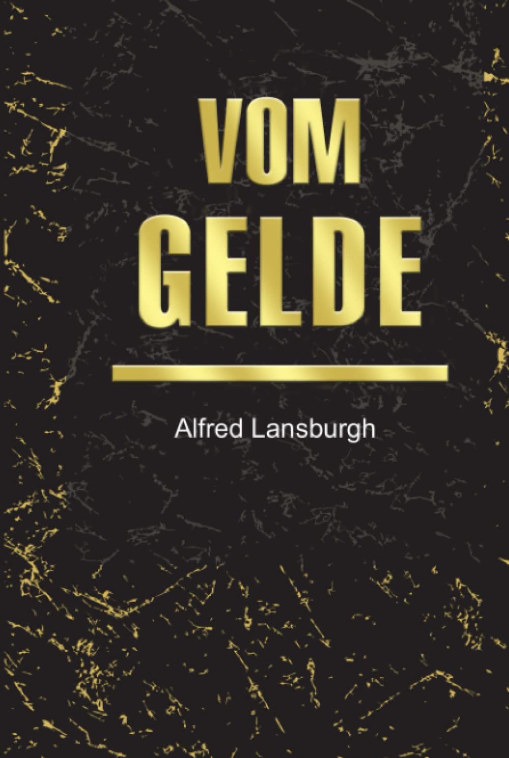 Vom Gelde: Briefe eines Bankdirektors an seinen Sohn: Dreiteiliger Sammelband: Vom Gelde, Valuta, Währungsnot Business, Finance & Career