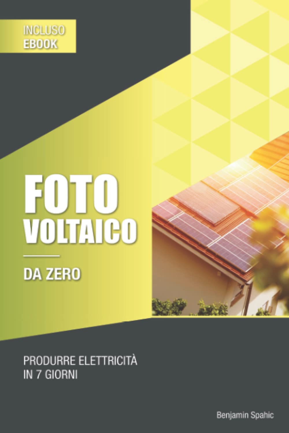 Fotovoltaico e batterie di accumulo da zero: Produrre elettricità in 7 giorni – Esempi per camper balcone o casa book