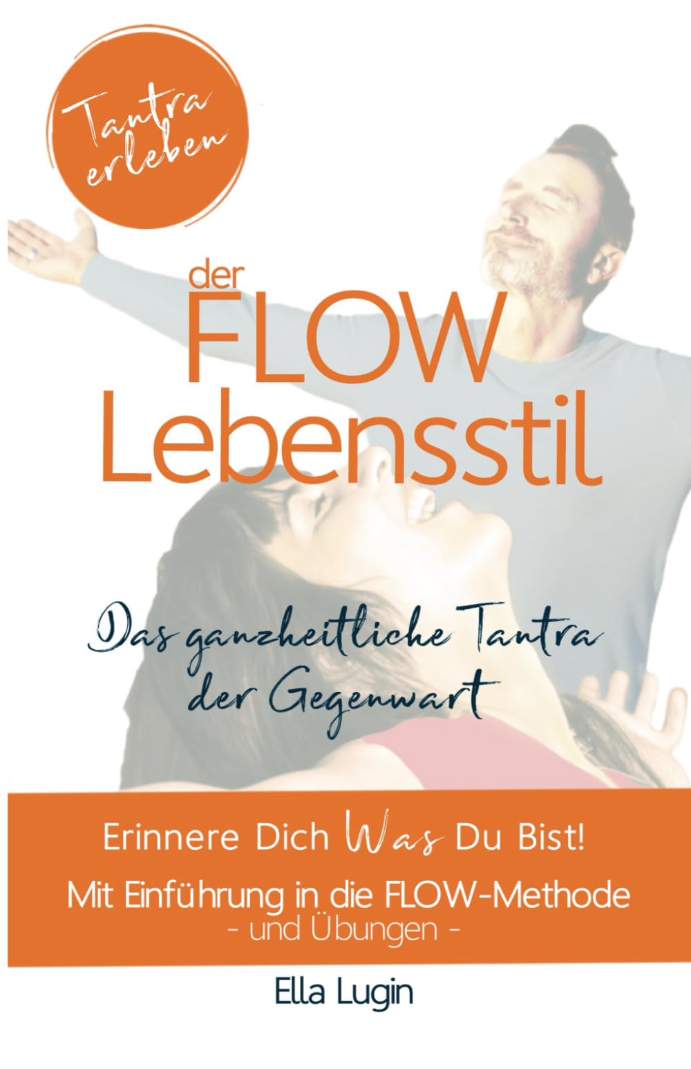 DER FLOW LEBENSSTIL - Das ganzheitliche Tantra der Gegenwart: Grundlagen und Einführung in die FLOW-Methode Partnership & Love