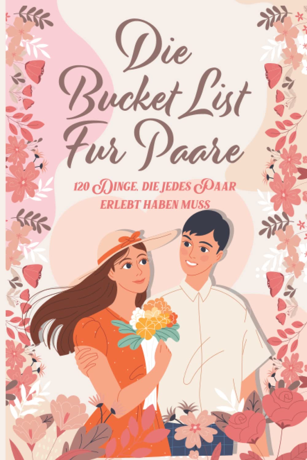 Die Bucket List für Paare: 120 Dinge, die jedes Paar erlebt haben muss Film, Art & Culture