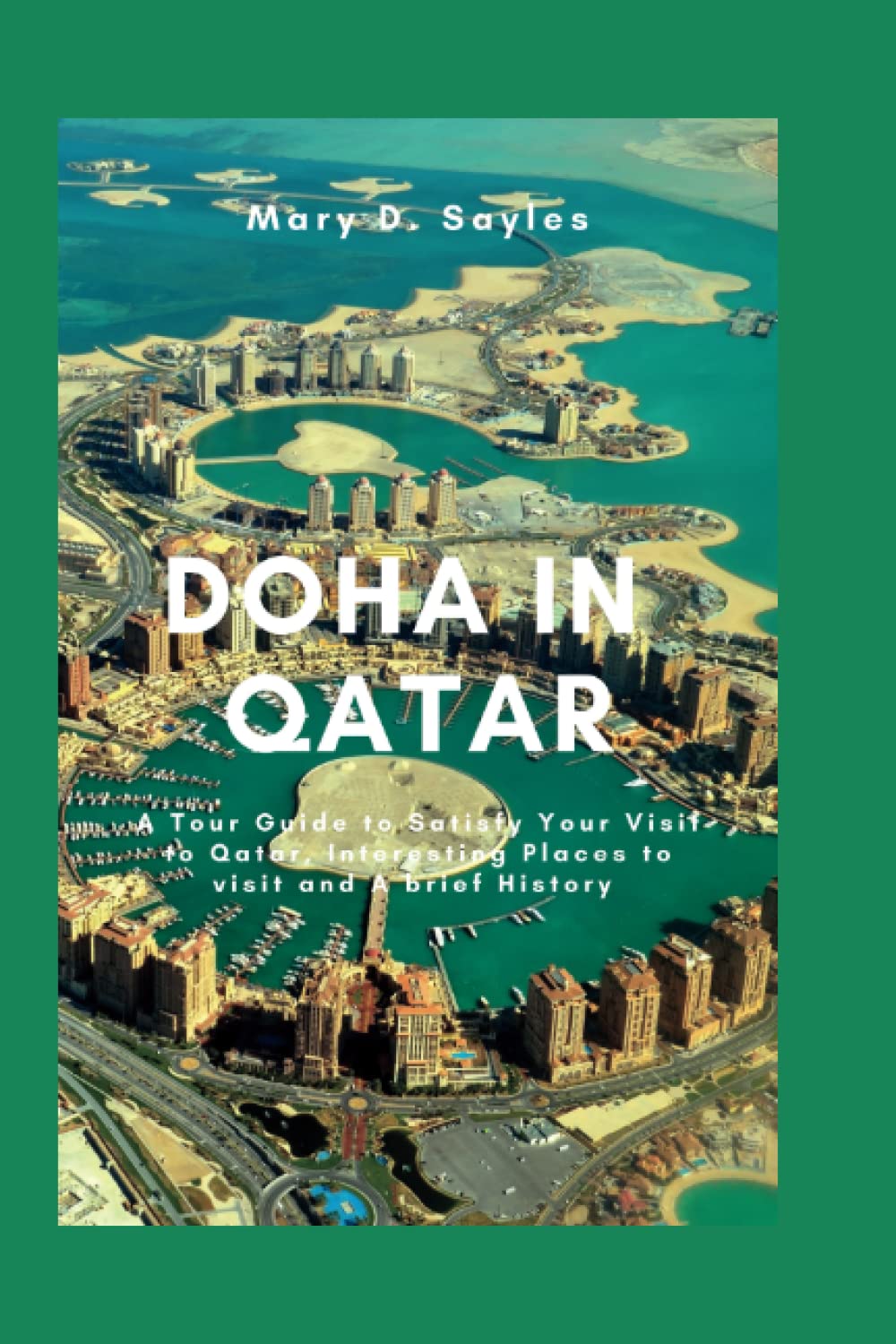 DOHA IN QATAR: A Tour Guide to Satisfy Your Visit to Qatar, Interesting Places to Visit and A Brief History Politics & History