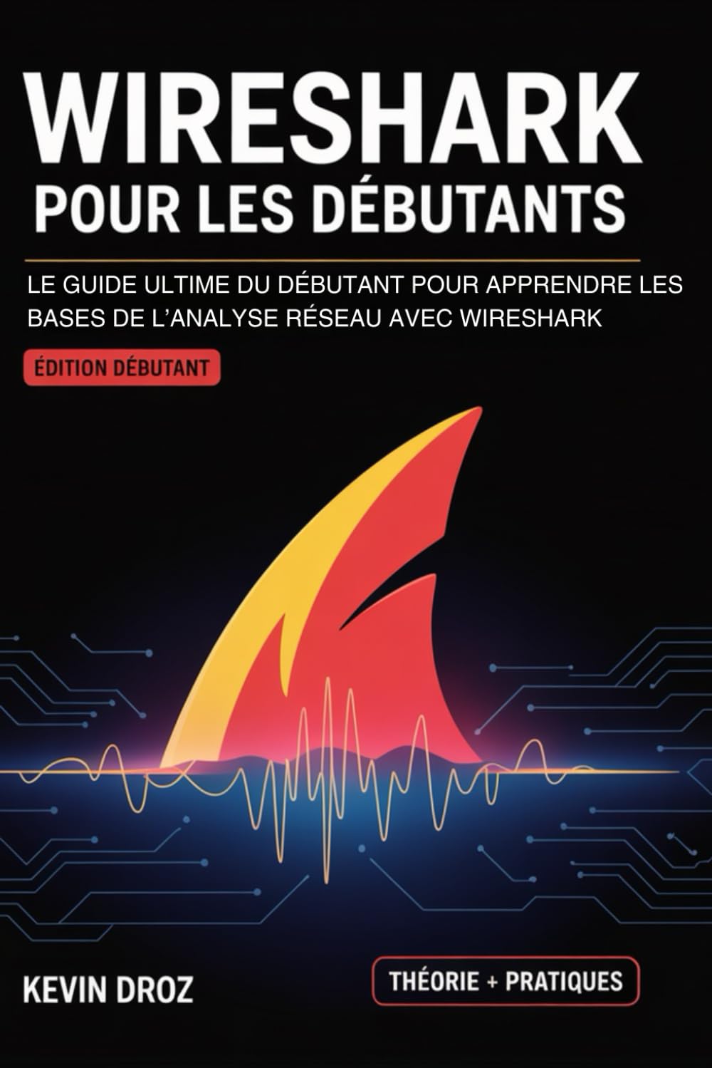 Wireshark Pour Les Débutants: Le guide ultime du débutant pour apprendre les bases de l’analyse réseau avec Wireshark (Livres De Hacking, Band 4) Computer Science