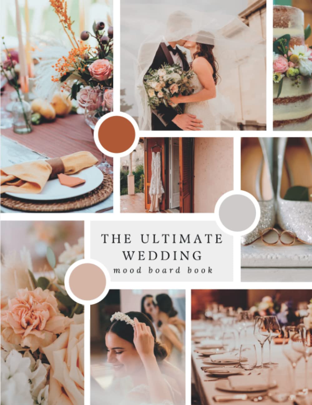 The Ultimate Wedding Mood Board Book: Stunning Color Schemes & Inspiring Lookbook Ideas for Brides-to-Be to Plan Your Dream Ceremony Partnership & Love