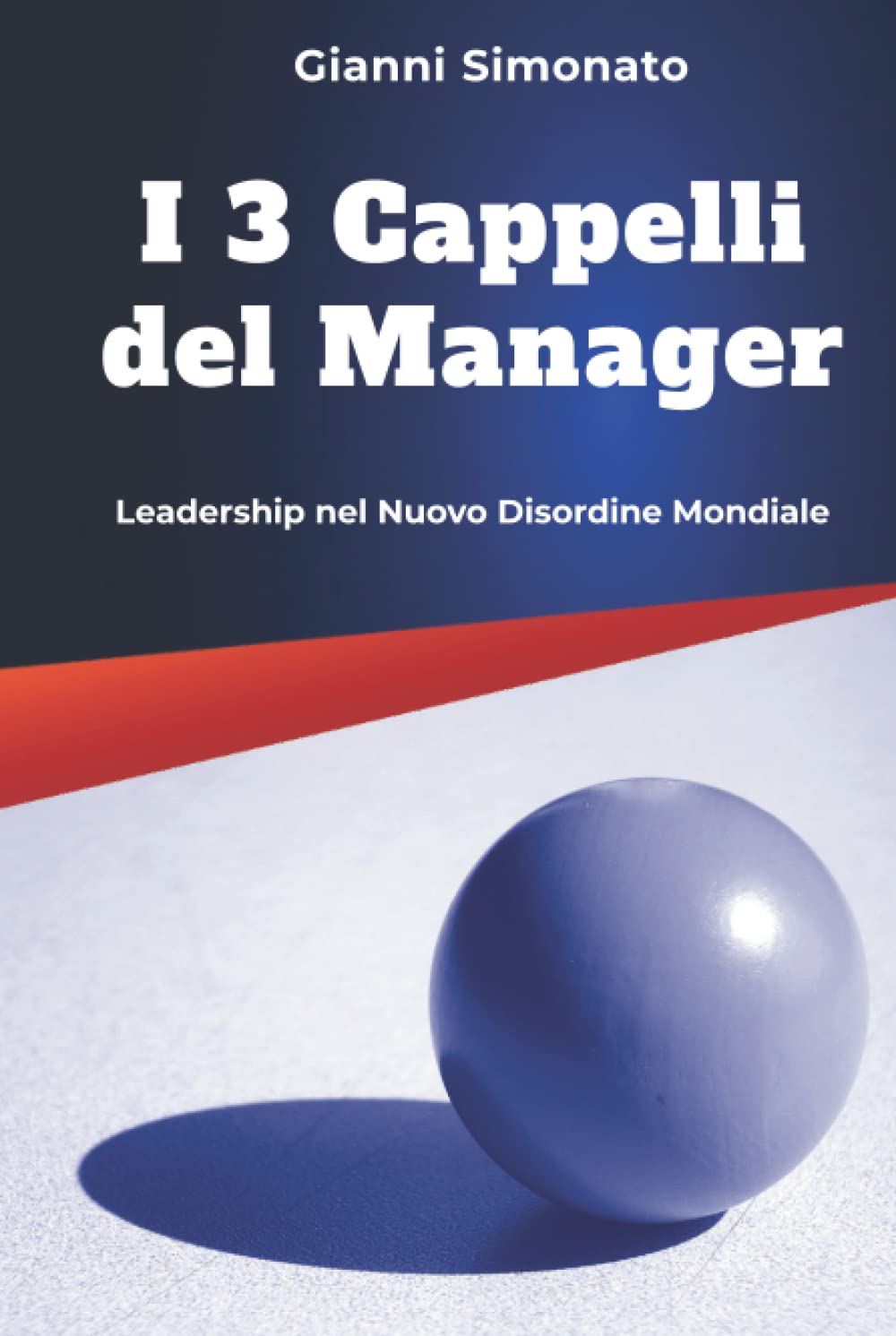 I 3 Cappelli del Manager: Leadership Nel Nuovo Disordine Mondiale Business, Finance & Career