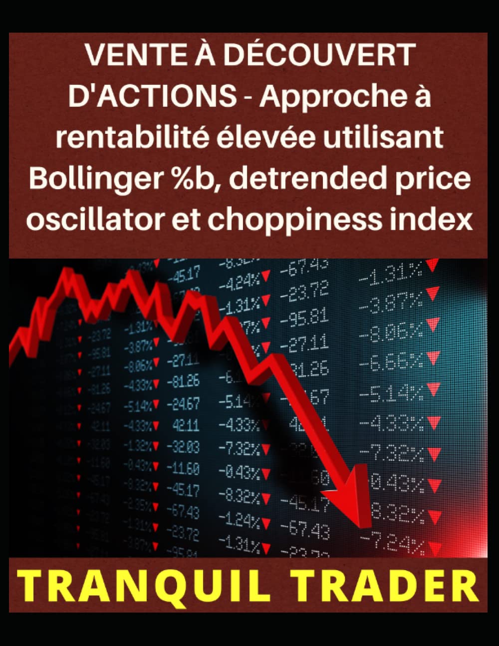 VENTE À DÉCOUVERT D'ACTIONS - Approche à rentabilité élevée utilisant Bollinger %b, detrended price oscillator et choppiness index Business, Finance & Career