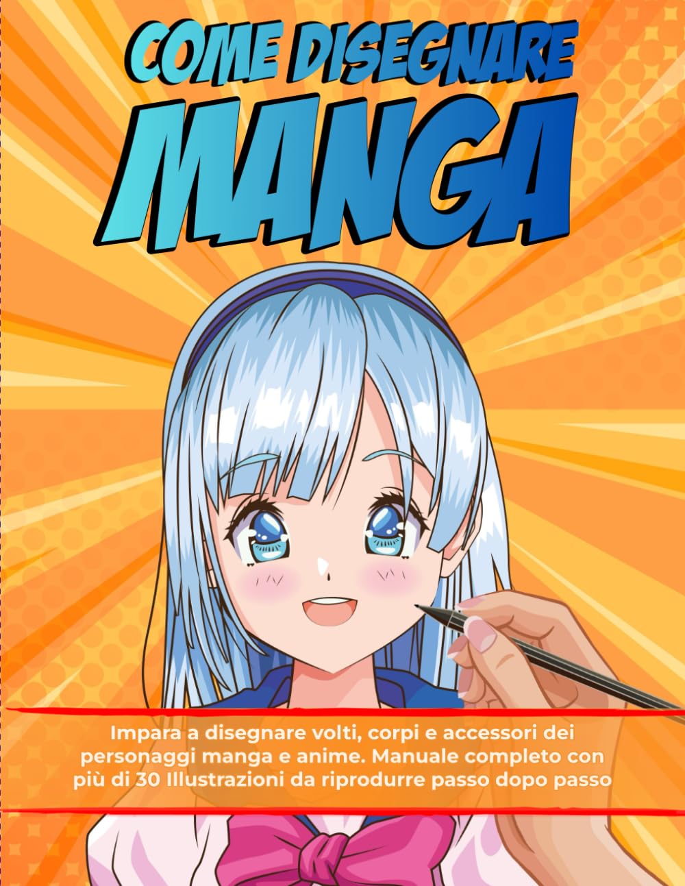 Come Disegnare Manga: Impara a Disegnare Volti, Corpi e Accessori dei Personaggi Manga e Anime. Manuale Completo con più di 30 Illustrazioni da Riprodurre Passo dopo Passo book