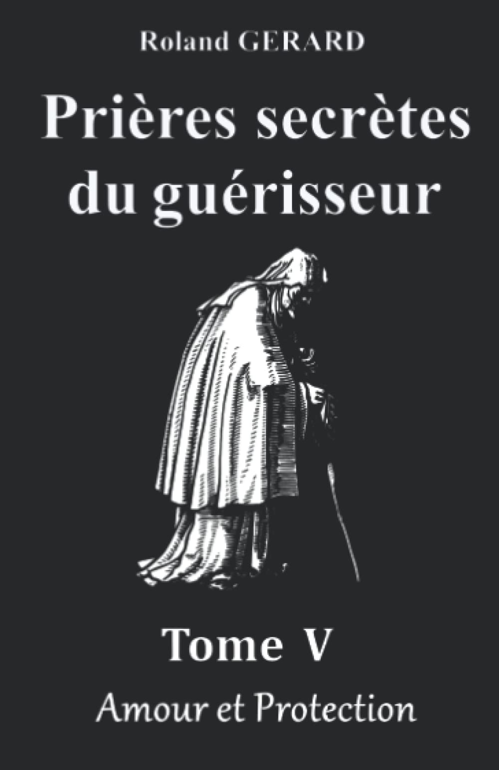 Prières secrètes du guérisseur: Tome V - Amour et Protections book